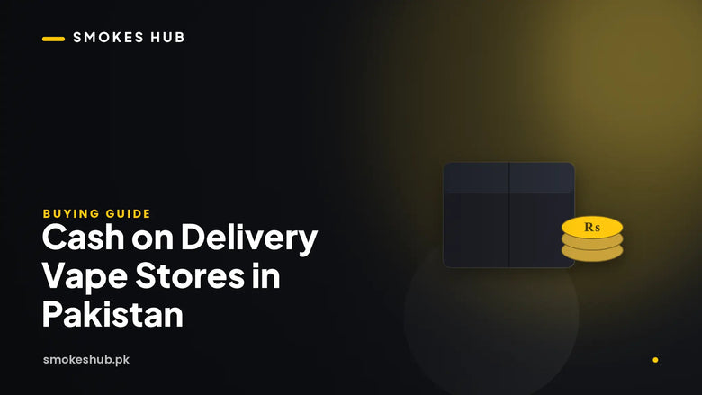 Cash on Delivery Vape Stores in Pakistan – SmokesHub Guide