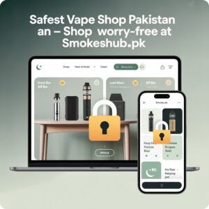 Safest Vape Shop Pakistan